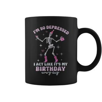 I'm So Depressed I Act Like It's My Birthday Everyday Coffee Mug - Monsterry CA