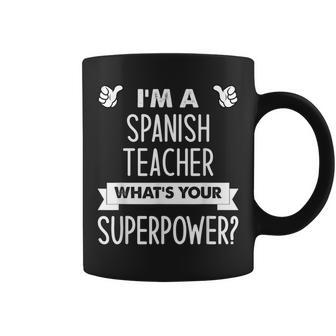 I'm A Spanish Teacher What's Your Superpower Coffee Mug - Monsterry