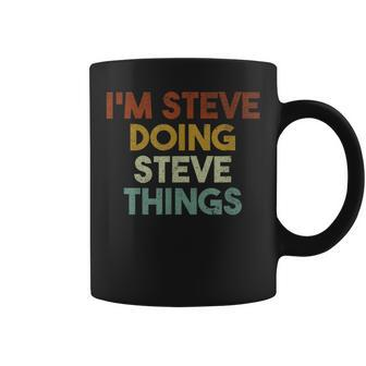 I'm Steve Doing Steve Things First Name Steve Coffee Mug - Seseable