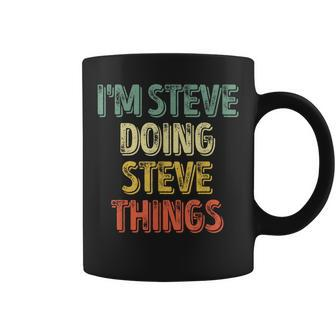 I'm Steve Doing Steve Things Personalized First Name Coffee Mug - Seseable