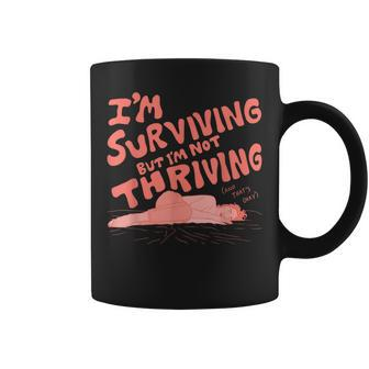 I'm Surviving But I'm Not Thriving Coffee Mug - Monsterry DE