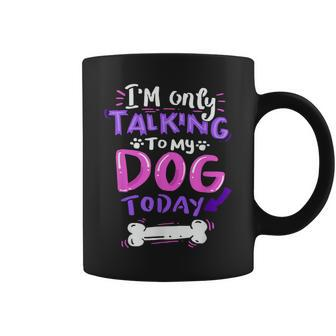 I'm Only Talking To My Dog Today Dog Lover Coffee Mug - Thegiftio UK