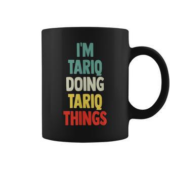 I'm Tariq Doing Tariq Things Fun Personalized Name Tariq Coffee Mug - Seseable