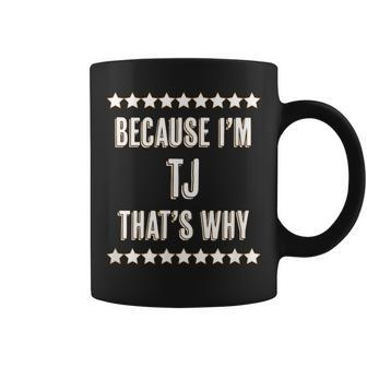 Because I'm Tj That's Why Name Coffee Mug - Seseable