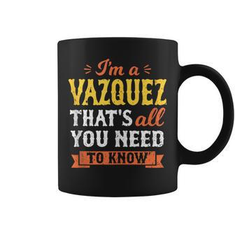 I'm A Vazquez Thats All You Need To Know Surname Family Name Coffee Mug - Seseable