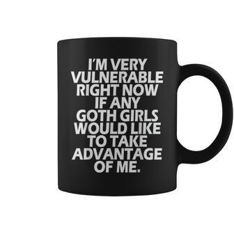 I'm Very Vulnerable Rn If Any Goth Girl Take Advantage Of Me Coffee Mug - Thegiftio UK
