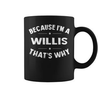 Because I'm A Willis Sarcastic Family Name Coffee Mug - Seseable