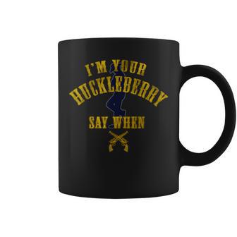 I'm You're Huckleberry Say When Men's Coffee Mug - Monsterry UK