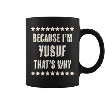 Because I'm Yusuf That's Why Name Coffee Mug - Seseable
