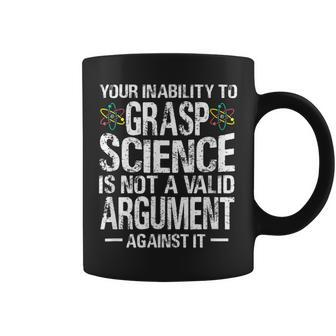 Your Inability To Grasp Science Is Not A Valid Argument Coffee Mug | Crazezy CA