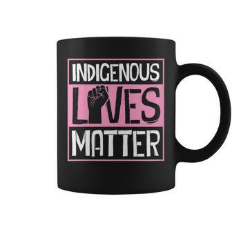 Indigenous Lives Matter Native American Tribe Rights Protest Coffee Mug - Monsterry AU