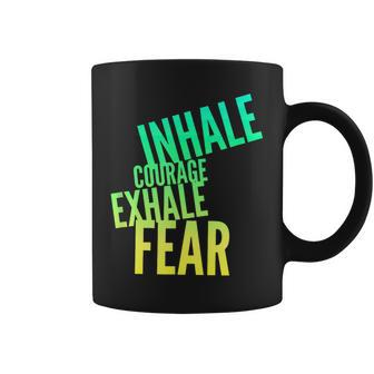 Inhale Courage Exhale Fear Bravery Action Motivational Coffee Mug - Monsterry