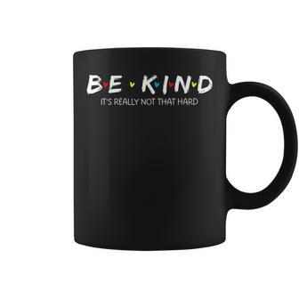 Inspirational Be Kind Its Really Not That Hard Coffee Mug - Monsterry