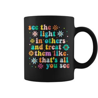 Inspirational For Positive Message See Light In Others Coffee Mug - Monsterry CA