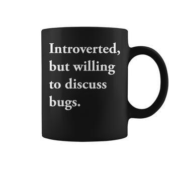 Introverted But Willing To Discuss Bugs Coffee Mug - Monsterry