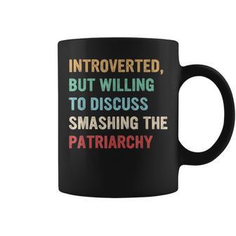 Introverted But Willing To Discuss Smashing The Patriarchy Coffee Mug - Monsterry