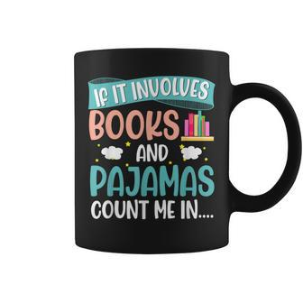 If It Involves Books And Pajamas Book Lover Coffee Mug - Thegiftio UK