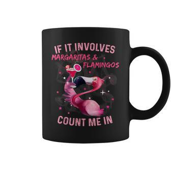 If It Involves Margaritas And Flamingos Count Me In Coffee Mug - Monsterry CA