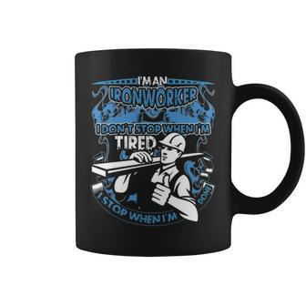 I Am An Ironworker I Don't Stop When I'm Tired I Stop When I Am Done Coffee Mug | Mazezy UK