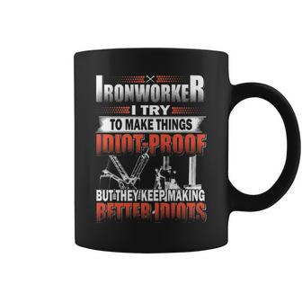 Ironworker I Try To Make Things Idiot Proof But They Keep Making Better Idiots Coffee Mug | Mazezy