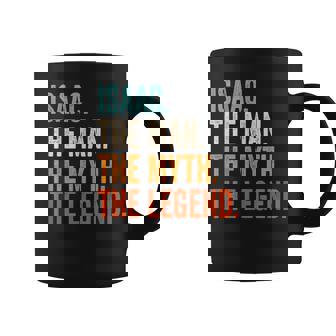 Isaac The Man The Myth The Legend First Name Isaac Coffee Mug - Seseable