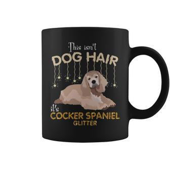 This Isn't Dog Hair It's Cocker Spaniel Glitter Coffee Mug | Mazezy