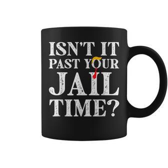 Isn’T It Past Your Jail Time Coffee Mug | Mazezy