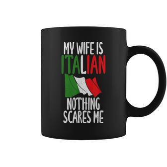 Italian Flag My Wife Is Italian Nothing Scares Me Italian Coffee Mug - Monsterry UK