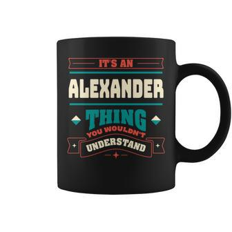 Its An Alexander Thing Last Name Matching Family Family Name Coffee Mug - Seseable