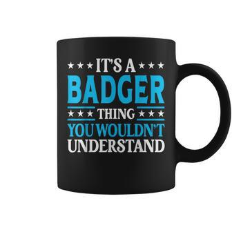 It's A Badger Thing Surname Family Last Name Badger Coffee Mug - Seseable