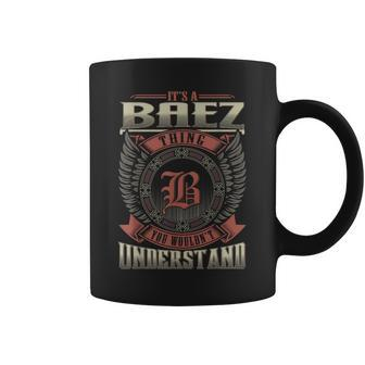 It's A Baez Thing You Wouldn't Understand Family Name Coffee Mug - Seseable