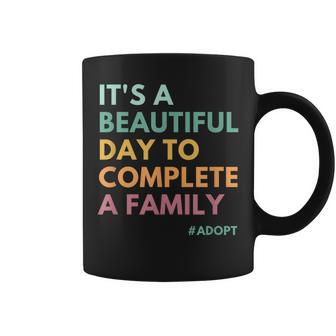 It's A Beautiful Day To Complete A Family Adoption Day Coffee Mug - Monsterry