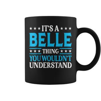 It's A Belle Thing Wouldn't Understand Girl Name Belle Coffee Mug - Seseable