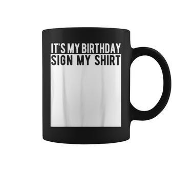 It's My Birthday Sign My Coffee Mug | Mazezy AU