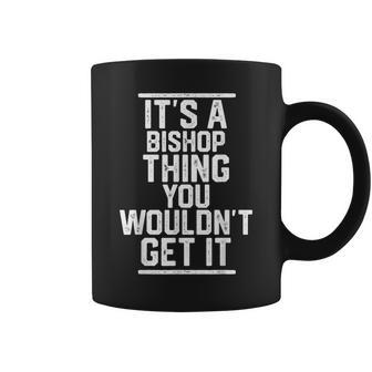 It's A Bishop Thing You Wouldn't Get It Family Last Name Coffee Mug - Seseable