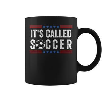 It's Called Soccer Football Quote For Men And Women Coffee Mug | Crazezy CA