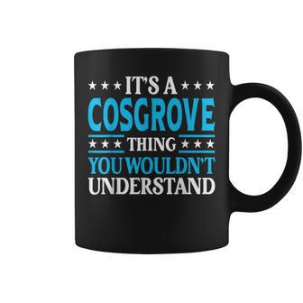 It's A Cosgrove Thing Surname Family Last Name Cosgrove Coffee Mug - Seseable