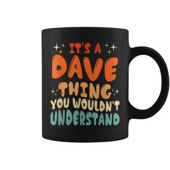 It's A Dave Thing You Wouldn't Understand Retro Groovy 80'S Coffee Mug - Thegiftio UK