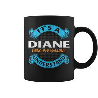 Its A Diane Thing You Wouldnt Understand Name Nickname Coffee Mug - Seseable