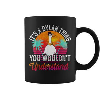It's A Dylan Thing You Wouldn't Understand Dylan Name Coffee Mug - Seseable