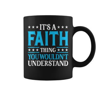 It's A Faith Thing Wouldn't Understand Girl Name Faith Coffee Mug - Seseable