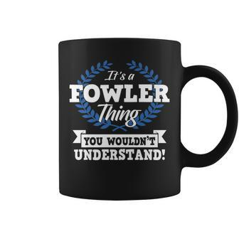 It's A Fowler Thing You Wouldn't Understand Name Coffee Mug - Seseable