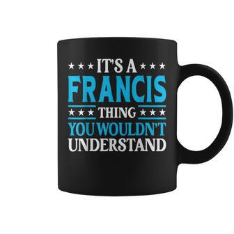 It's A Francis Thing Surname Family Last Name Francis Coffee Mug - Seseable