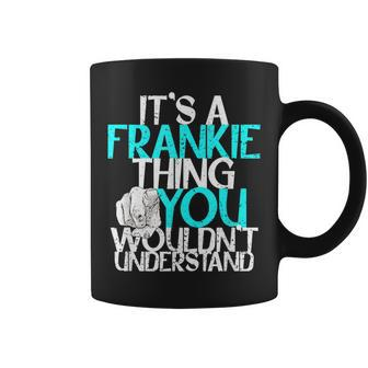 It's A Frankie Thing You Wouldn't Understand Coffee Mug - Seseable