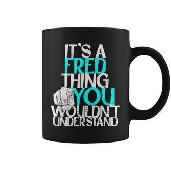 It's A Fred Thing You Wouldn't Understand Coffee Mug - Seseable