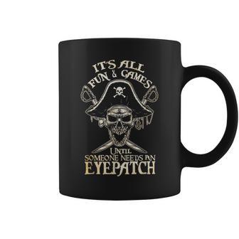 It's All Fun & Games Until Someone Needs An Eyepatch Pirate Coffee Mug - Monsterry UK