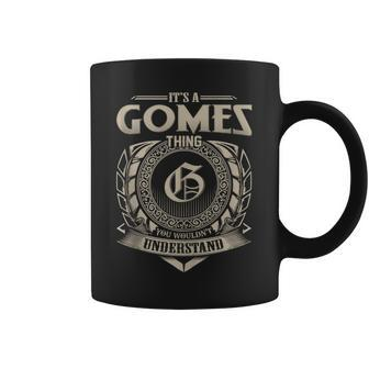 It's A Gomes Thing You Wouldn't Understand Name Vintage Coffee Mug - Seseable