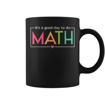 Its A Good Day To Do Math Test Day Testing Math Teachers Kid Coffee Mug | Mazezy AU