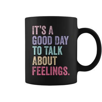 It's A Good Day To Talk About Feelings Coffee Mug | Mazezy CA