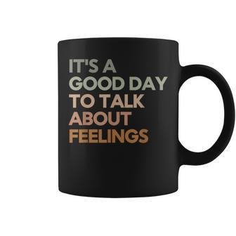 Its Good Day To Talk About Feelings Mental Health Coffee Mug - Seseable